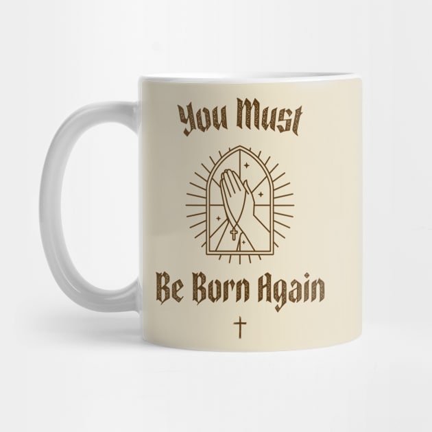 You must be born again funny design by AmongOtherThngs